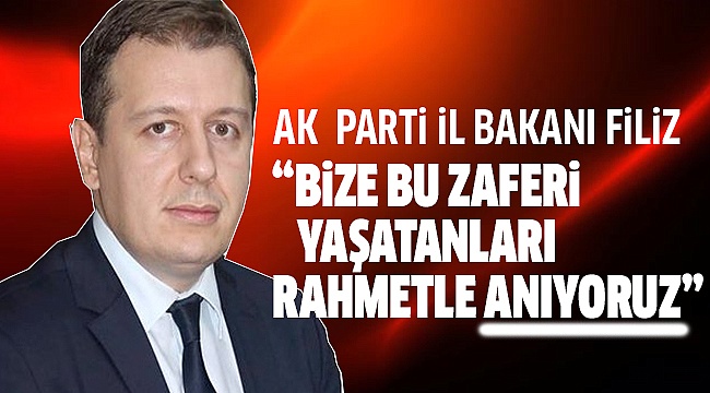 BAŞKAN FiLiZ’DEN ZAFER BAYRAMI MESAJI