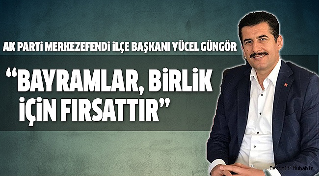 BAŞKAN GÜNGÖR’DEN BAYRAM MESAJI