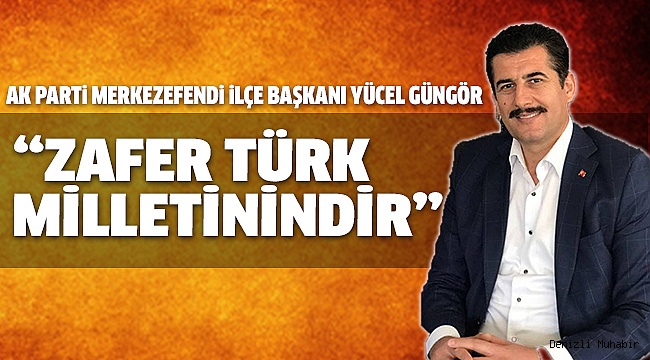 BAŞKAN GÜNGÖR, ZAFER BAYRAMINI KUTLADI