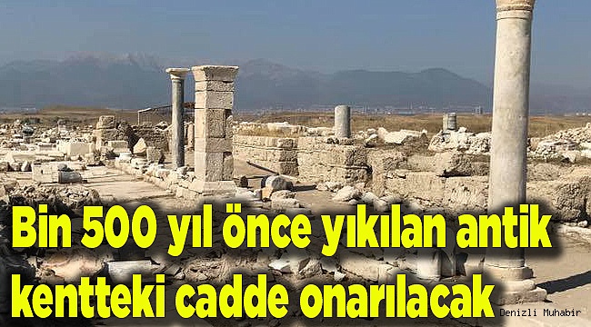 Bin 500 yıl önce yıkılan antik kentteki cadde onarılacak