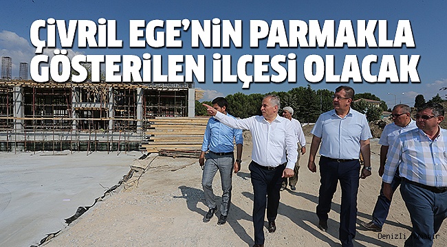 BÜYÜKŞEHİR,ÇİVRİL'İN ÇEHRESİNİ DEĞİŞTİRİYOR