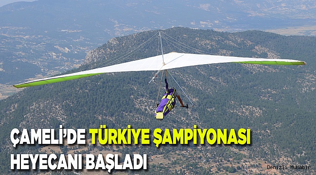 ÇAMELİ’DE TÜRKİYE ŞAMPİYONASI HEYECANI BAŞLADI
