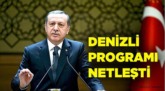 CUMHURBAŞKANI'NIN DENİZLİ PROGRAMI NETLEŞTİ