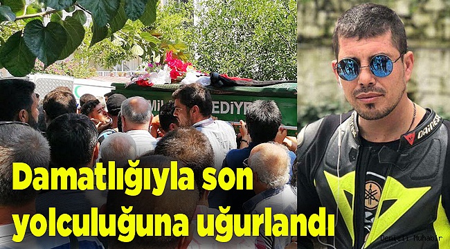 Damatlığıyla son yolculuğuna uğurlandı