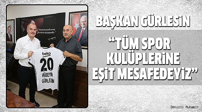 DENİZLİ BEŞİKTAŞLILAR DERNEĞİ GÜRLESİN’İ ZİYARET ETTİ