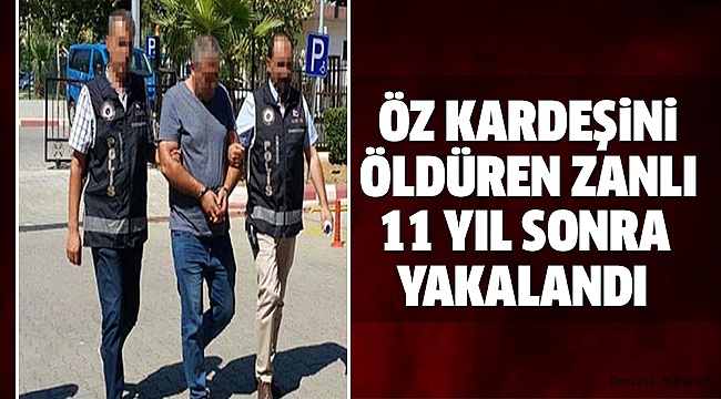 DENİZLİ’DE KARDEŞİNİ ÖLDÜREN ZANLI NAZİLLİ’DE YAKALANDI