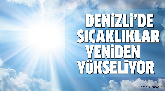 DENİZLİ'DE SICAKLIKLAR ARTIYOR