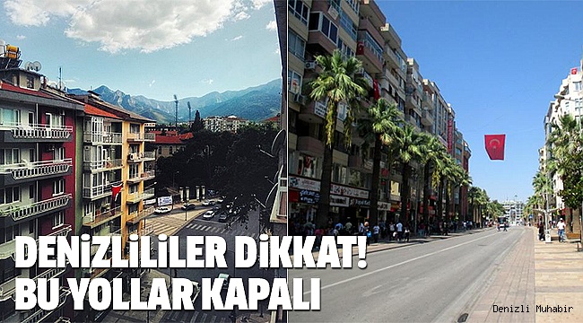 DENİZLİ’DE YOLLAR KAPANIYOR