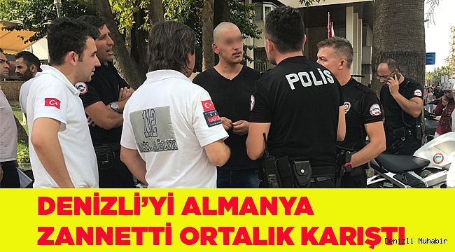 Denizli'yi Almanya zannetti ortalık karıştı