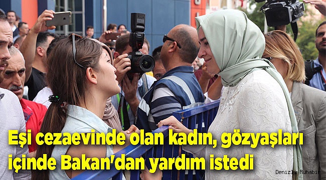 Eşi cezaevinde olan kadın, gözyaşları içinde Bakan'dan yardım istedi