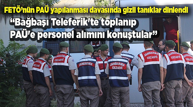 FETÖ’nün PAÜ yapılanması davasında gizli tanıklar dinlendi