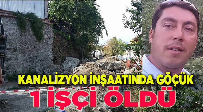 Kanalizasyon inşaatında göçük; 1 işçi öldü