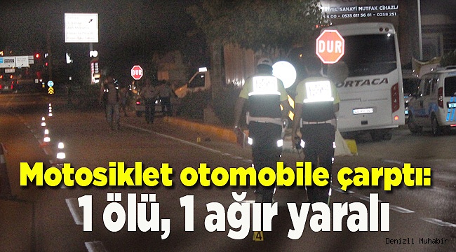 Motosiklet otomobile çarptı: 1 ölü, 1 ağır yaralı