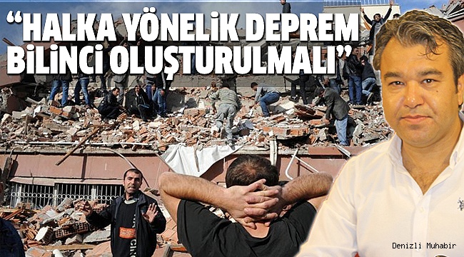 ŞENEL’DEN DEPREM BİLİNCİ UYARISI