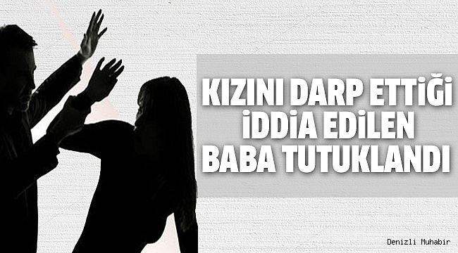 YARDIM ETMEYEN KIZINI DARP ETTİ İDDİASI
