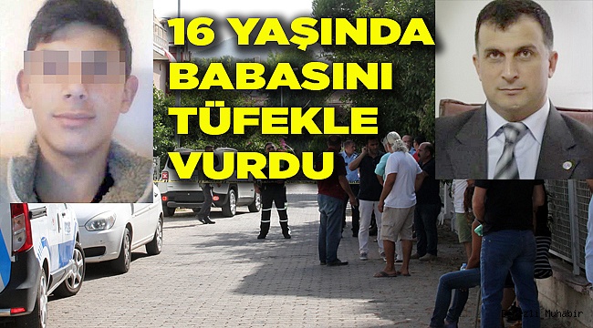 16 yaşındaki çocuk babasını tüfekle öldürdü