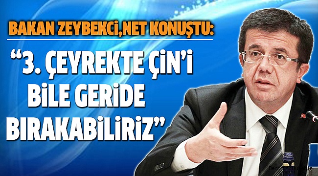 BAKAN ZEYBEKCİ,BÜYÜME RAKAMLARINI DEĞERLENDİRDİ