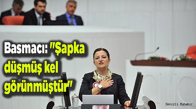 Basmacı: "Şapka düşmüş kel görünmüştür"