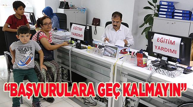 “BAŞVURULARA GEÇ KALMAYIN”