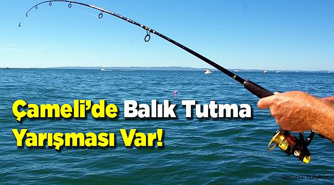 Çameli’de Balık Tutma Yarışması Var!