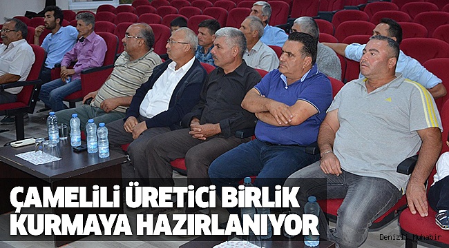 ÇAMELİLİ ÜRETİCİ BİRLiK ÇATISI ALTINDA TOPLANIYOR