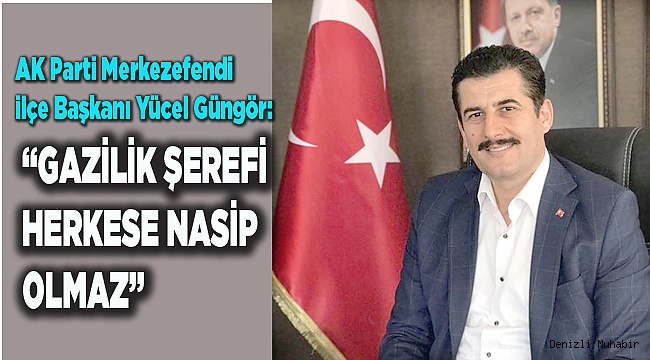 “Gazilik Şerefi herkese nasip olmaz”