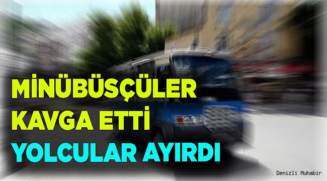 MİNİBÜSÇÜLER FENA KAPIŞTI