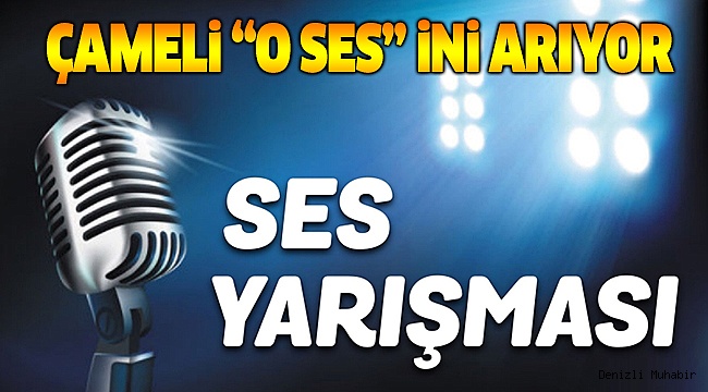 “O SES ÇAMELİ” SES YARIŞMASI DÜZENLENECEK