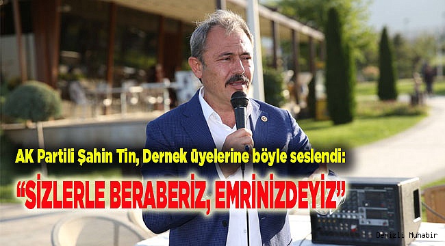 “SİZLERLE BERABERİZ, EMRİNİZDEYİZ”