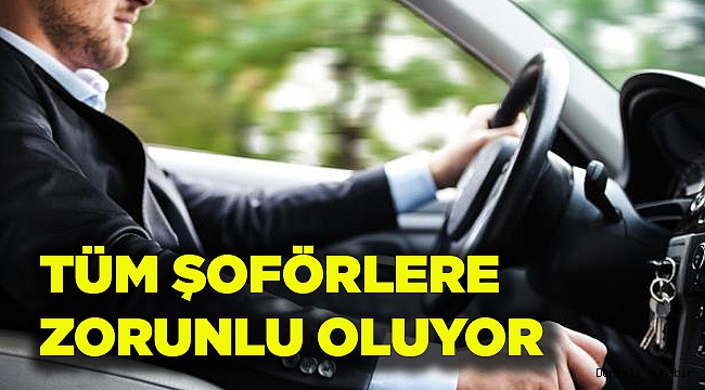 Tüm şoförlere zorunlu oluyor