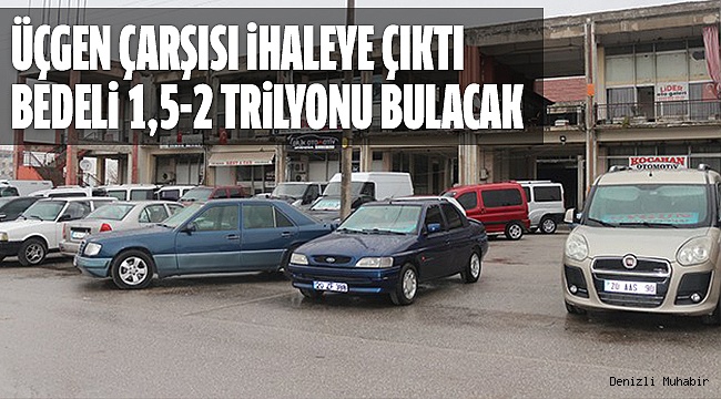 ÜÇGEN ÇARŞISI YIKIM İHALESİ YAPILIYOR