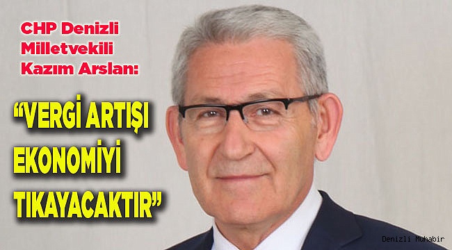 “VERGİ ARTIŞI EKONOMİYİ TIKAYACAKTIR”