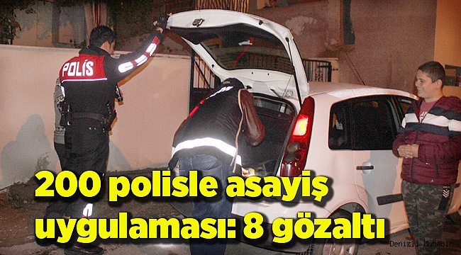 200 polisle asayiş uygulaması: 8 gözaltı