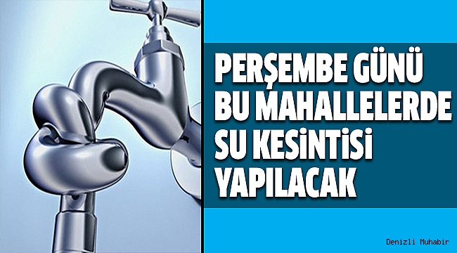 3 MAHALLEDE SU KESİNTİSİ OLACAK