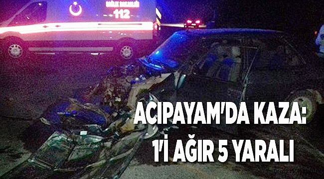 ACIPAYAM'DA KAZA: 1'İ AĞIR 5 YARALI
