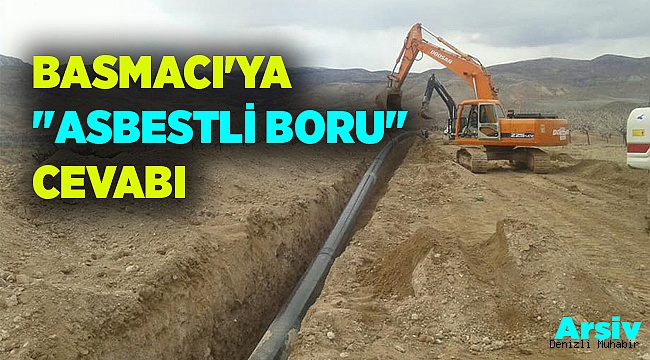 BASMACI'YA "ASBESTLİ BORU" CEVABI