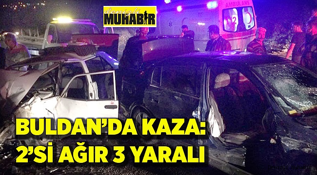 BULDAN’DA KAZA: 2’Sİ AĞIR 3 YARALI