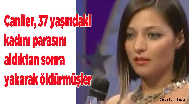 Caniler 37 yaşındaki kadını parasını aldıktan sonra yakarak öldürmüşler