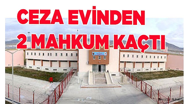 CEZA EVİNDEN 2 MAHKUM KAÇTI