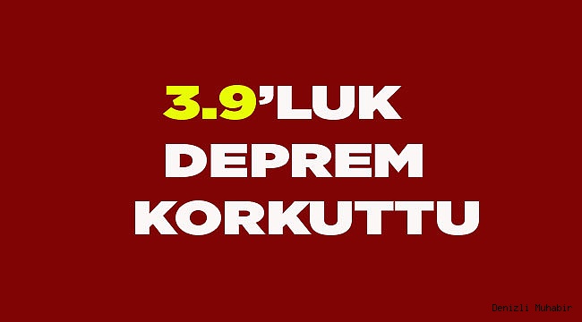 Denizli'de 3.9 büyüklüğünde deprem