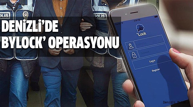 DENİZLİ’DE ‘BYLOCK’ OPERASYONU: 6 GÖZALTI