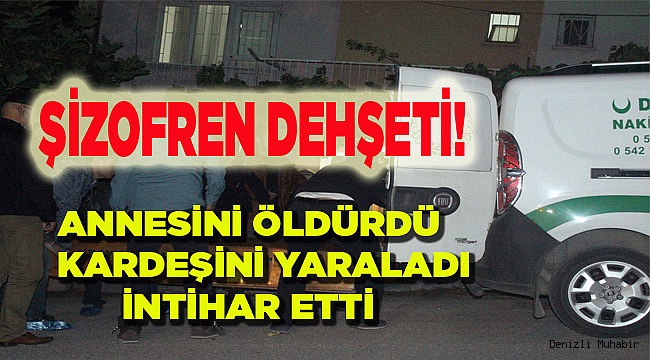 Denizli'de şizofren dehşeti: 2 ölü, 1 yaralı