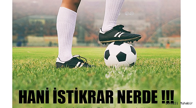 İSTİKRAR SÖZDE KALDI !!!