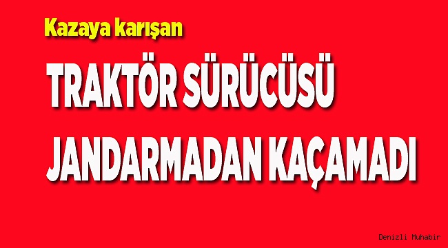 JANDARMADAN KAÇAMADI