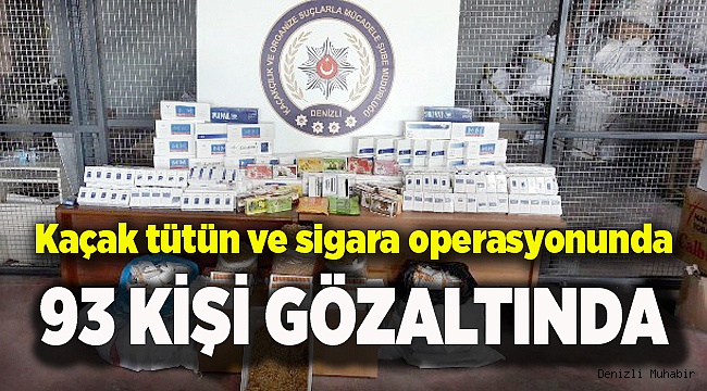 Kaçak tütün ve sigara operasyonuna 93 gözaltı