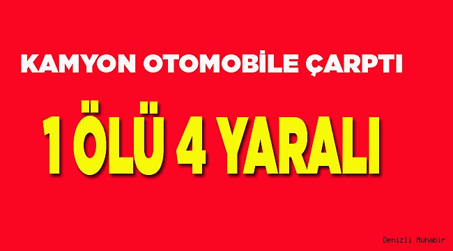 KAMYON OTOMOBİLE ÇARPTI