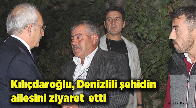 Kılıçdaroğlu, Denizlili şehidin ailesini ziyaret  etti