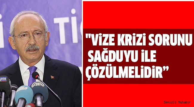 KILIÇDAROĞLU'NDAN VİZE AÇIKLAMASI