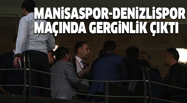 MANİSASPOR-DENİZLiSPOR MAÇINDA GERGiNLiK ÇIKTI