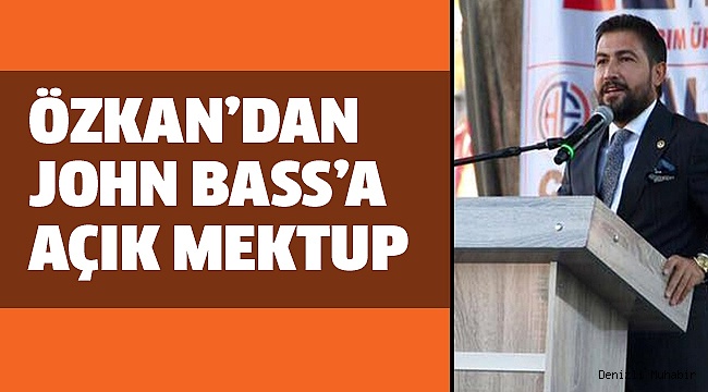 MİLLETVEKİLİ ÖZKAN’DAN JOHN BASS’A SERT ELEŞTİRİ